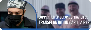 COMMENT EFFECTUER UNE OPÉRATION DE TRANSPLANTATION CAPILLAIRE?